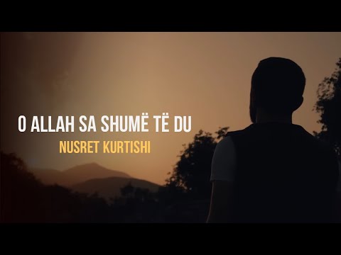 Nusret Kurtishi - O Allah sa shume te du