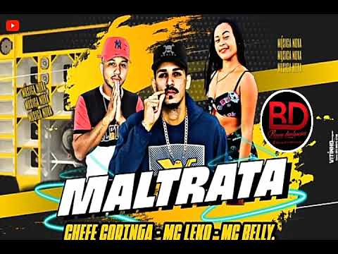 CHEFE CORINGA, MC LEKO, MC BELLY - MALTRATA