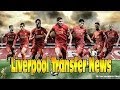 LIVERPOOL TRANSFER NEWS! New Targets 2014.