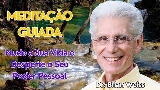 MEDITAÇÃO GUIADA | Dr. BRIAN WEISS - Mude a Sua Vida e Desperte o Seu Poder Pessoal
