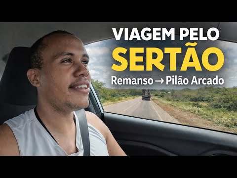 Pelo Sertão da Bahia | Viagem de carro entre Remanso e Pilão Arcado às margens do Velho Chico