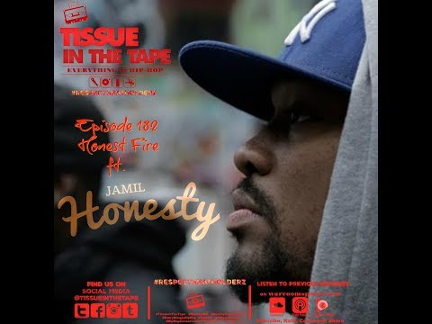 Tissue In The Tape Podcast EP182: Honest Fire ft. Jamil Honesty