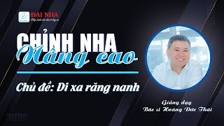 [Học chỉnh nha nâng cao] - Chủ đề: Di xa răng nanh. Giảng viên bs Hoàng Đức Thái. #niengrang