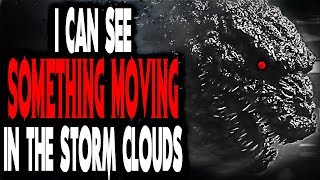 &quot;I Can See Something Moving in the Storm Clouds&quot; | CreepyPasta Storytime