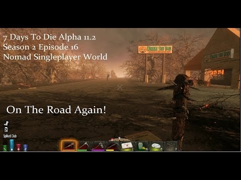 7 Days To Die Nomad Series Alpha 11.2 Season 2 Episode 16   On The Road Again