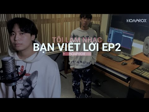HOAPROX x PROXERS - TÔI LÀM NHẠC BẠN VIÊT LỜI (feat. Đặng Minh)  - TLNBVL - EP2| Gửi Đến Nga