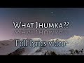 WHAT JHUMKA?? | Full lyrics video | Singer-Arjit Singh and Jonita Gandhi