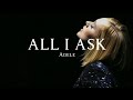 All I Ask ~ Adele (Lyrics)