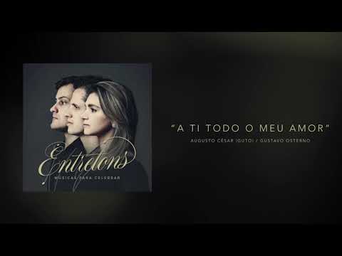 A Ti Todo Meu Amor - Grupo EntreTons