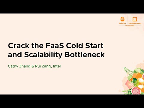 Crack the FaaS Cold Start and Scalability Bottleneck - Cathy Zhang & Rui Zang, Intel