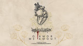 O Amor me amou? [PEÇA DE PÁSCOA 2023]