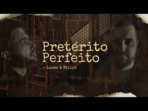 Lucas & Felipe - Pretérito Perfeito (Vídeo Oficial)