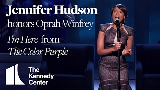 Jennifer Hudson - &quot;I&#39;m Here,&quot; The Color Purple (Oprah Winfrey Tribute) | 2010 Kennedy Center Honors