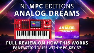 Video thumbnail for NI MPC Editions: ANALOG DREAMS - Full review on how these plugins work using the MPC Key 37 by David Thom Creations