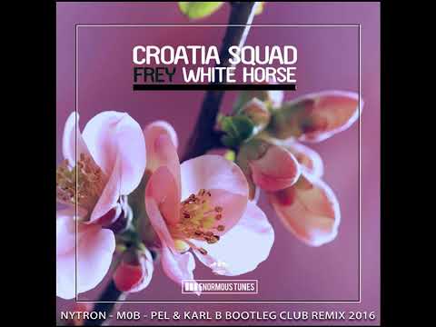 Croatia Squad & Frey - White Horse ( Nytro - Mob - Gustavo Peluzo & Karl B Booteg Remix )