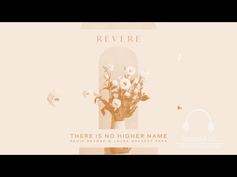 REVERE - There is No Higher Name ft. David Brymer ,  Laura Hackett Park
