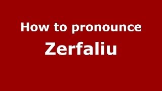 How to pronounce Zerfaliu