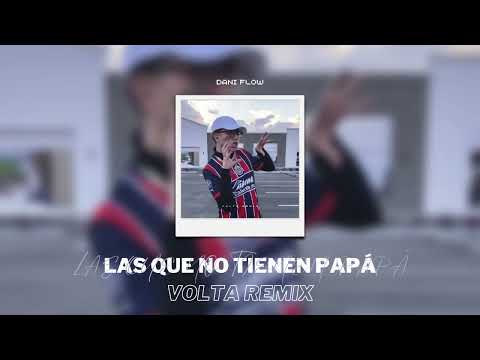 Dani Flow - LAS QUE NO TIENEN PAPÁ (VOLTA Remix)