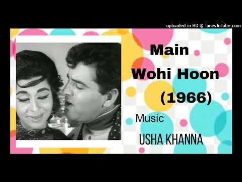 Main Wohi Hoon (1966) - Main Wohi Hoon Jise Tum Pyar  (Lata).  Music - Usha Khanna..