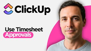 How to Use Timesheet Approvals in ClickUp (2026 Step by Step Guide)