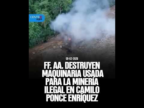 FF.AA. destruyen maquinaria usada para la minería ilegal en Camilo Ponce Enríquez