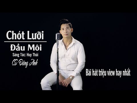 Chót lưỡi đầu môi - Đăng Anh