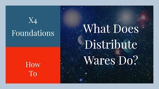 X4 Foundations - What Does Distribute Wares Do 2022