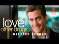 LOVE OTHER DRUGS Deleted Scenes More Romance More Drama