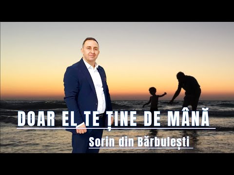 Sorin din Bărbulești - DOAR EL TE TINE DE MANA