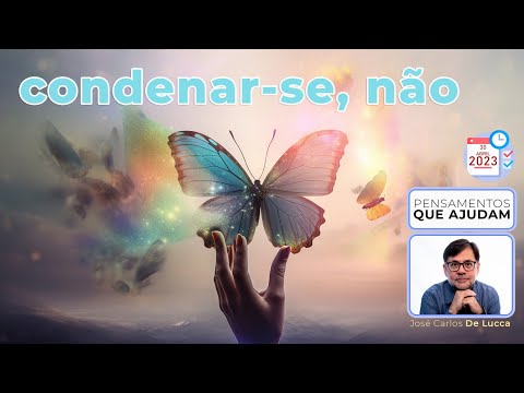 Pensamentos que ajudam - 102 - Condenar-se, não