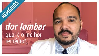 Qual é o melhor remédio para DOR LOMBAR
