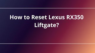 How to Reset Lexus RX350 Liftgate?