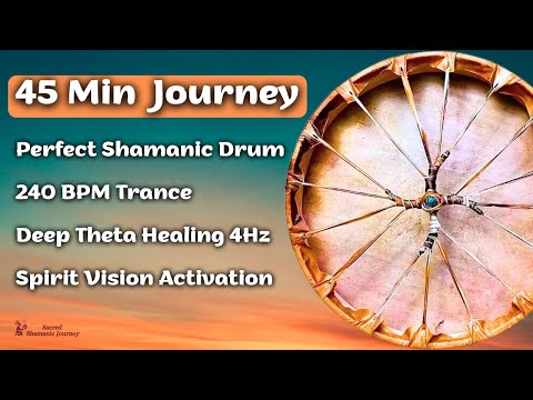 45 MIN SHAMANIC DRUM TRANCE |  PERFECT JOURNEY AT 240 BPM FOR HEALING & VISION THETA 4HZ