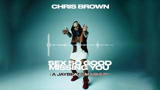 Chris Brown - Sex So Good Missing You (A JAYBeatz Mashup)