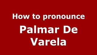 How to pronounce Palmar De Varela