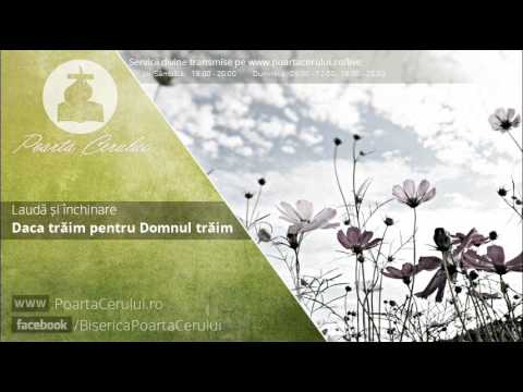 Lauda si inchinare - Daca traim pentru Domnul traim