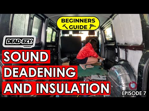 VAN CONVERSION FOR BEGINNERS - Episode 7 - Sound Deadening and Insulation