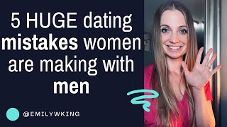 5 HUGE dating mistakes women are making with men that men WANT you to know