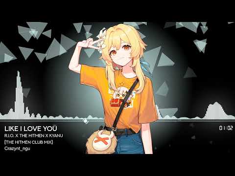 [Nightcore] R.I.O. x The Hitmen x KYANU - Like I Love You (The Hitmen Club Mix)