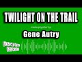 Gene Autry - Twilight On The Trail (Karaoke Version)