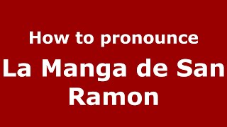 How to pronounce La Manga De San Ramon