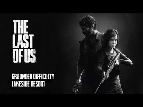 The Last of Us: Chapter 9 - Lakeside Resort (Grounded Difficulty) [No Commentary]