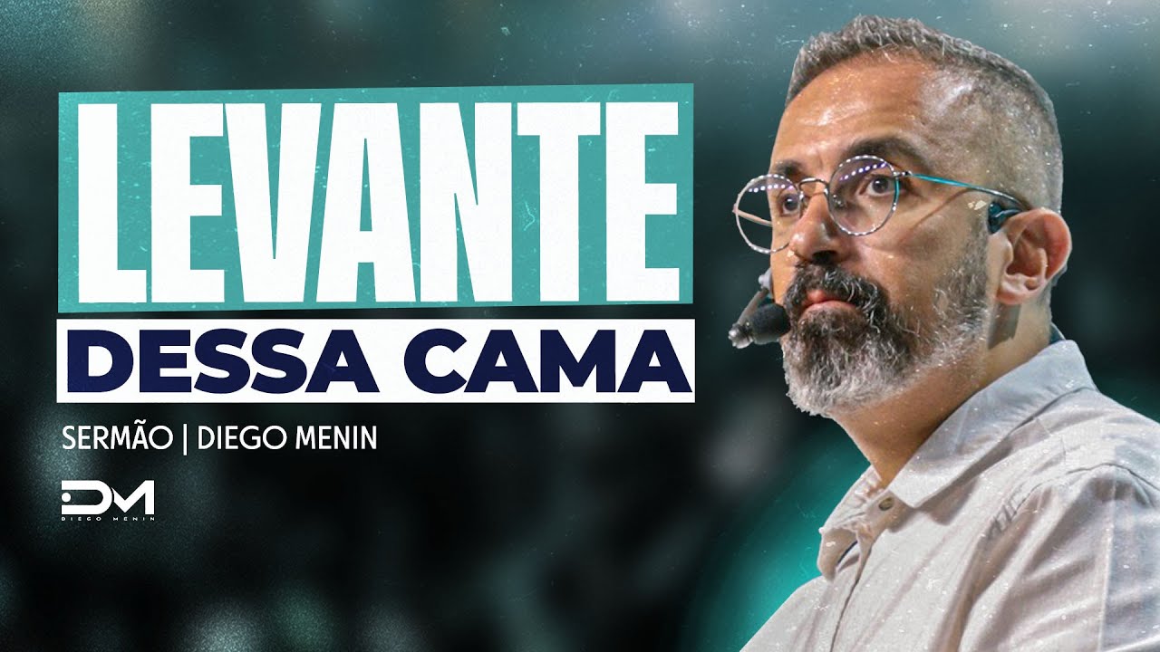 LEVANTE DESSA CAMA - #DIEGOMENIN | SERMÃO