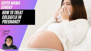 How to Treat Cold/Flu in Pregnancy
