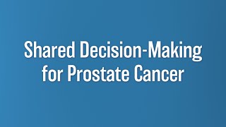 Shared Decision-Making for Prostate Cancer | Christopher Saigal, MD | UCLA Health Urology