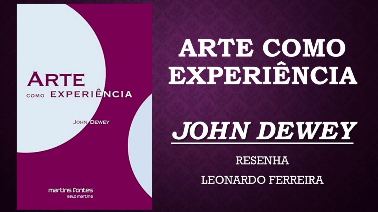 ARTE COMO EXPERIÊNCIA - JOHN DEWEY - VALE A PENA LER #69