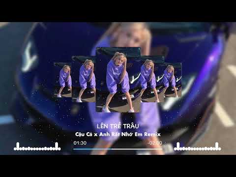 Cậu Cả x Anh Rất Nhớ Em Remix TikTok Hot Trend TikTok