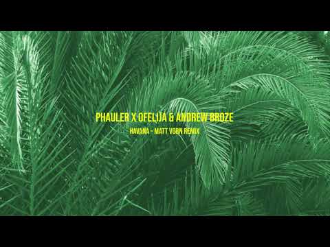 Phauler X Ofelija & Andrew Broze – Havana (Matt Vorn Remix)