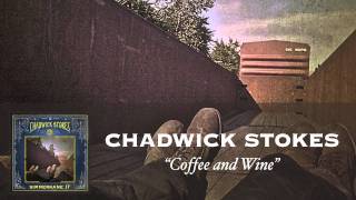 Chadwick Stokes - Coffee and Wine [Audio]