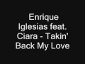 Enrique Iglesias Feat Ciara - Takin Back My Love + ...